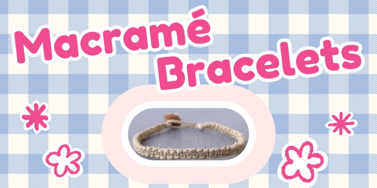 Banner for Macramé Bracelet class. Blue flannel pattern and pink stars surround a bracelet.