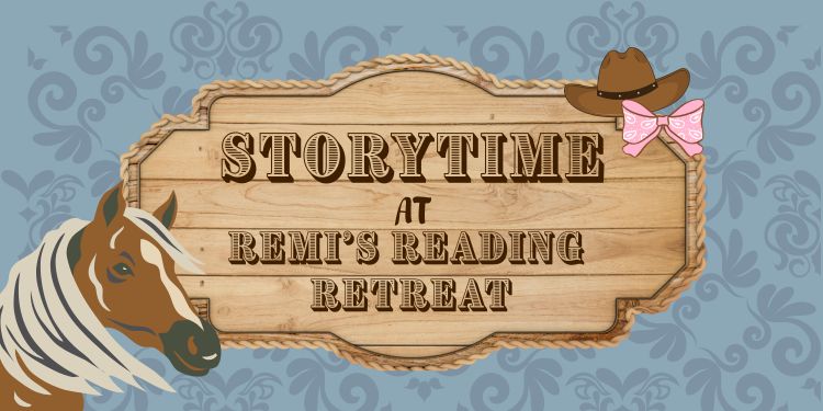 Banner for the storytime at Remi's Reading Retreat in a saloon style font with a horse off to the side.