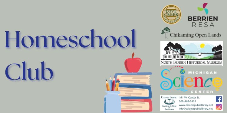 banner for the homeschool club program, including the logos of its sponsors, love creek, berrien resa, chikaming Open lands, north berrien historical museum, michigan and the science center.